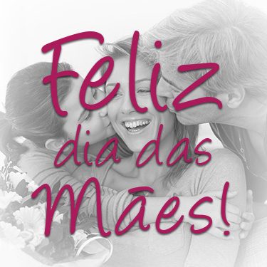 Feliz Dia das Mães!