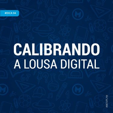Dica 04 | Calibrando a Lousa Digital